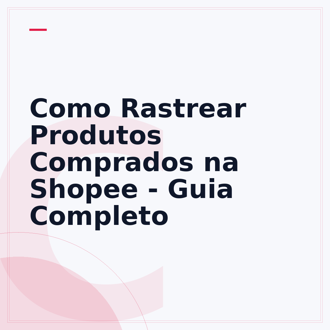 Como Rastrear Produtos Comprados na Shopee - Guia Completo