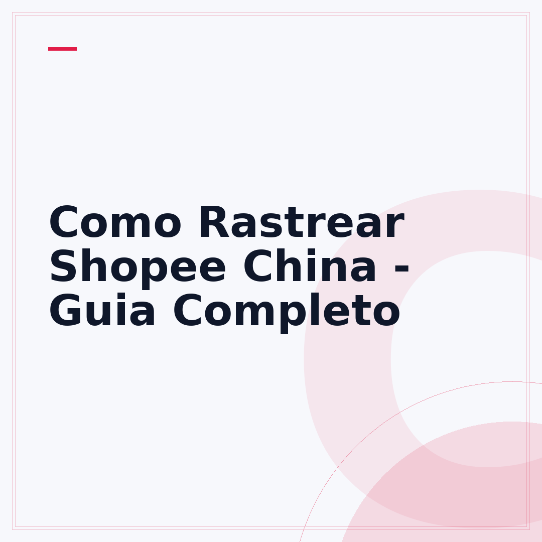 Como Rastrear Shopee China - Guia Completo