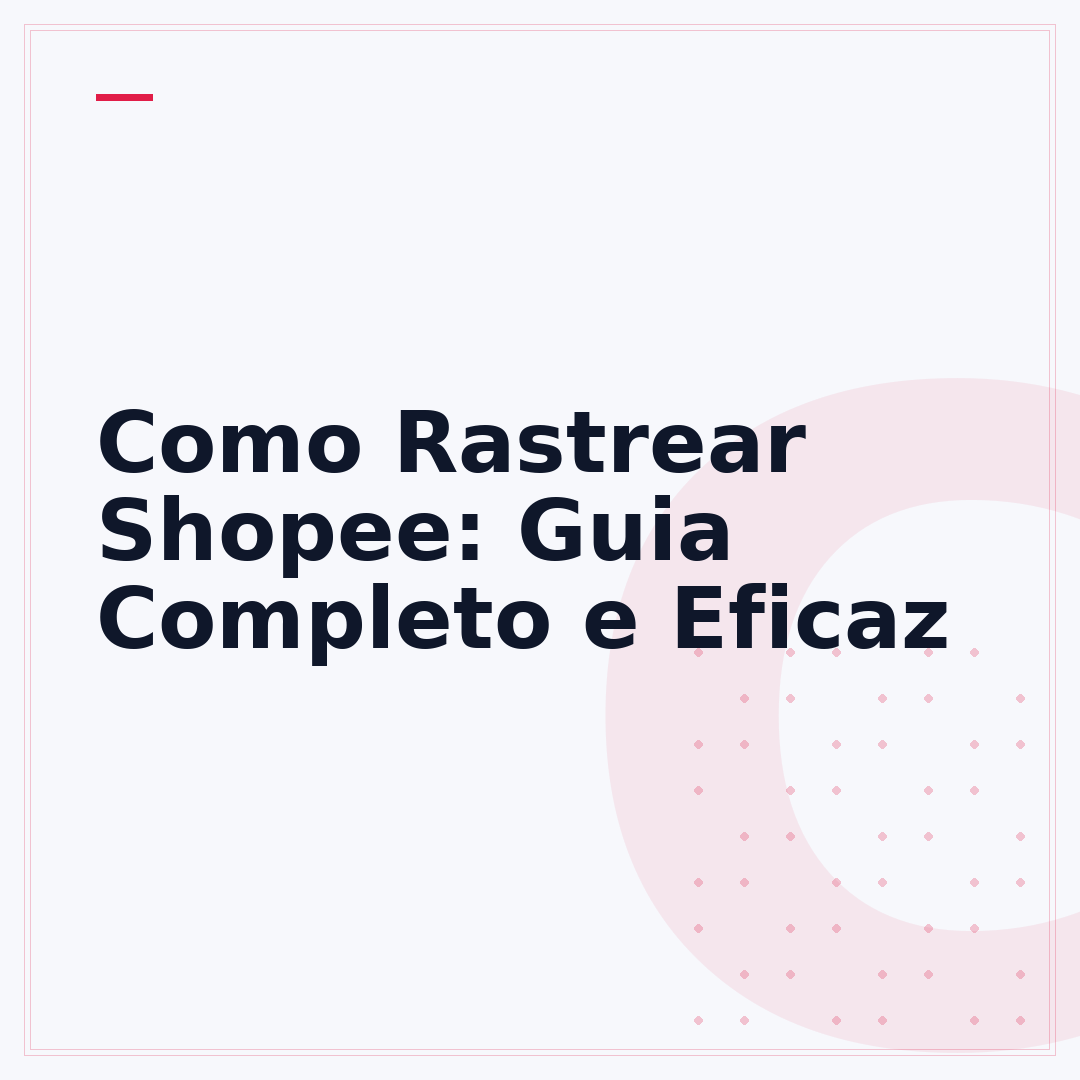Como Rastrear Shopee: Guia Completo e Eficaz