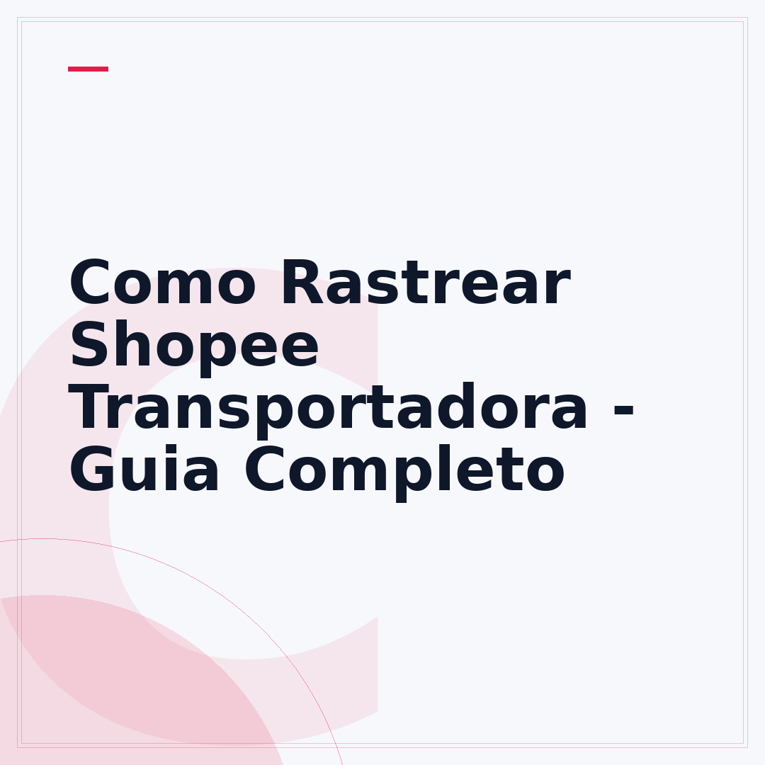 Como Rastrear Shopee Transportadora - Guia Completo