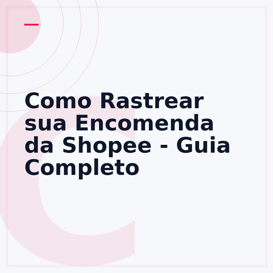 Como Rastrear sua Encomenda da Shopee - Guia Completo