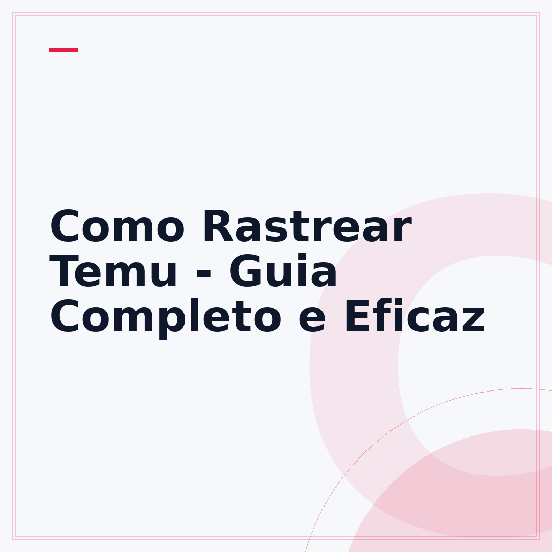 Como Rastrear Temu - Guia Completo e Eficaz