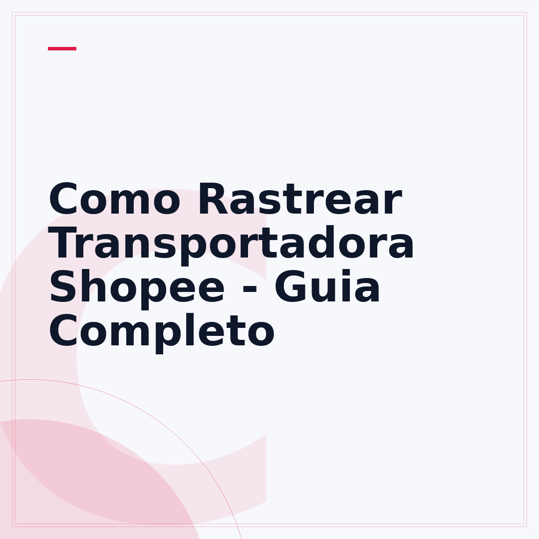 Como Rastrear Transportadora Shopee - Guia Completo