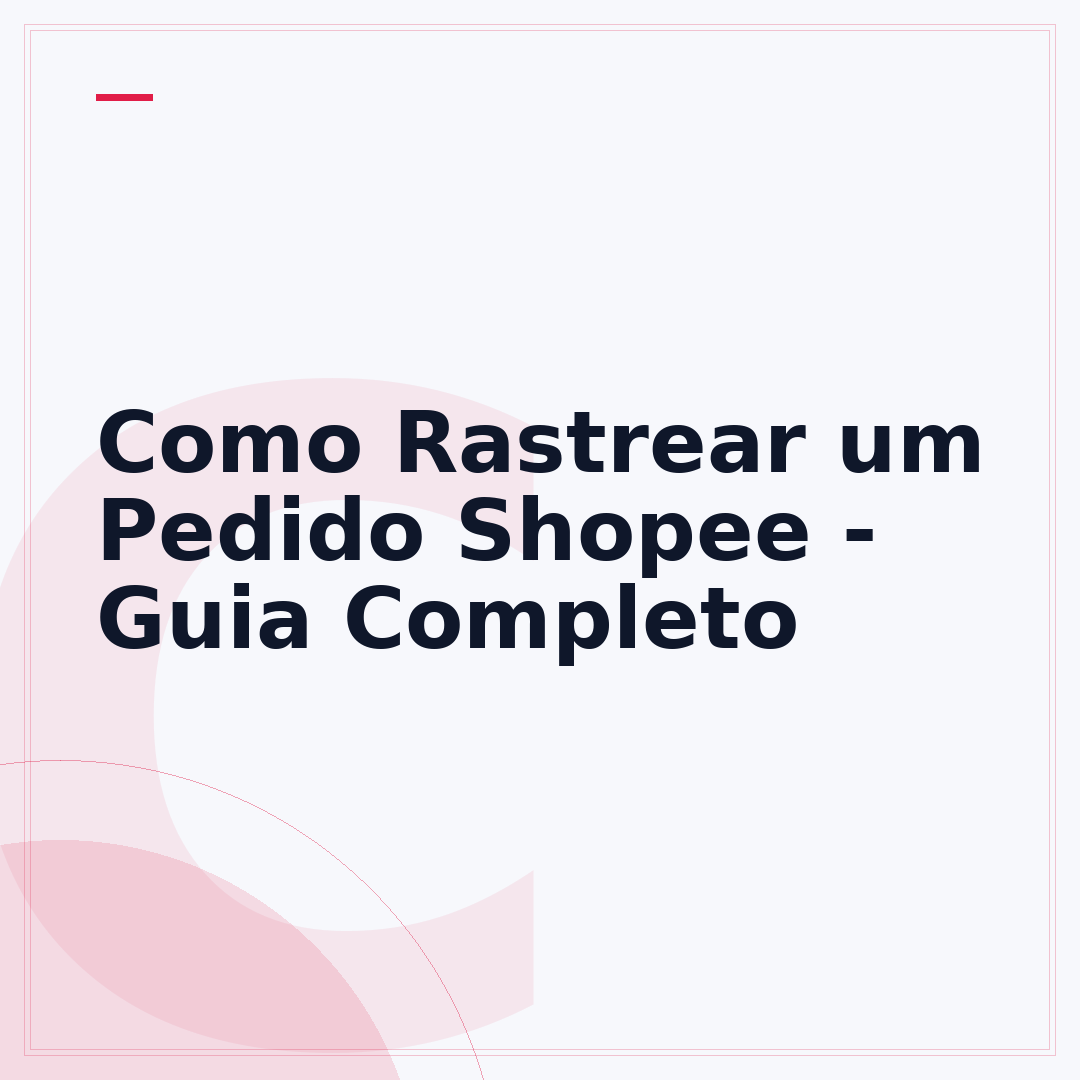 Como Rastrear um Pedido Shopee - Guia Completo
