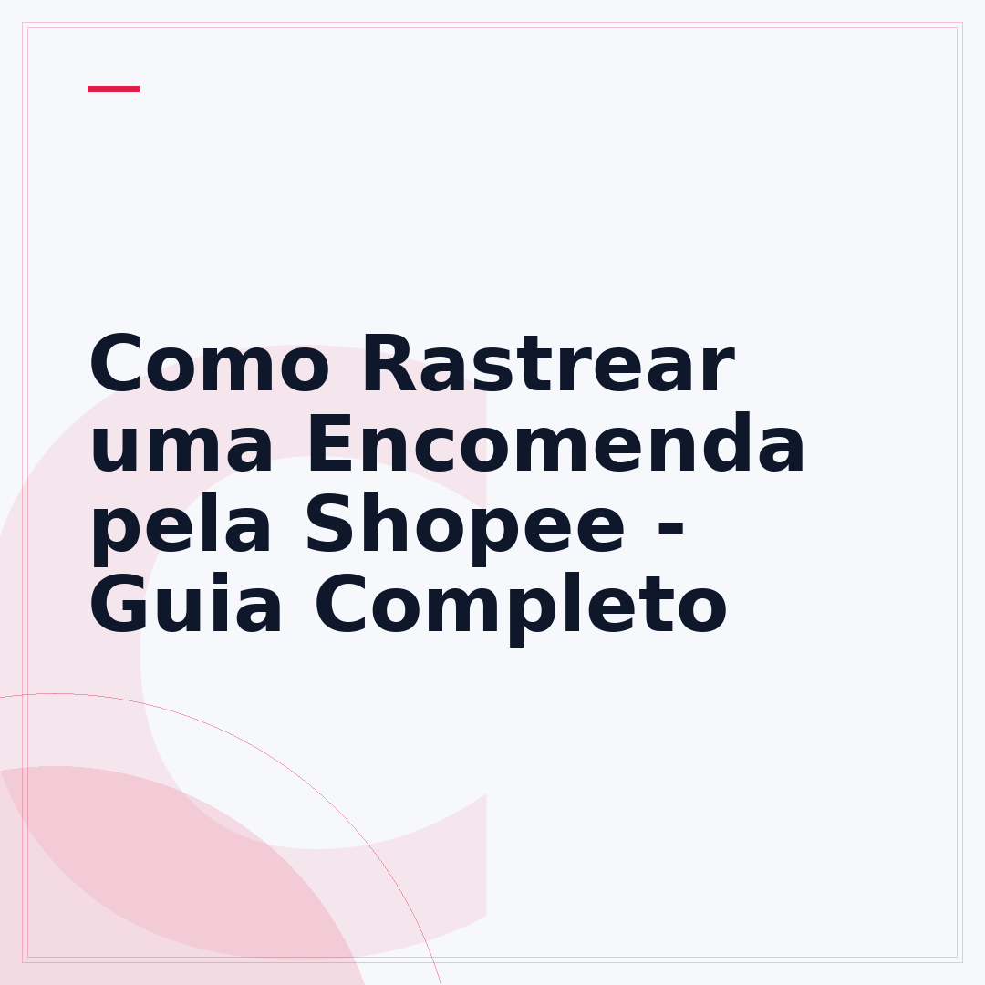 Como Rastrear uma Encomenda pela Shopee - Guia Completo
