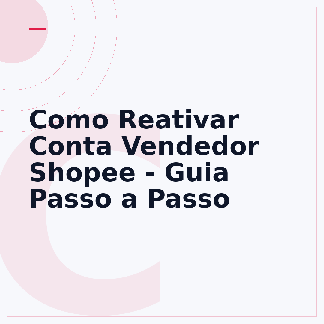 Como Reativar Conta Vendedor Shopee - Guia Passo a Passo