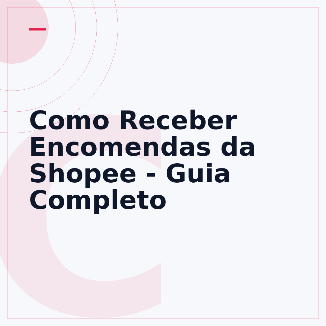Como Receber Encomendas da Shopee - Guia Completo