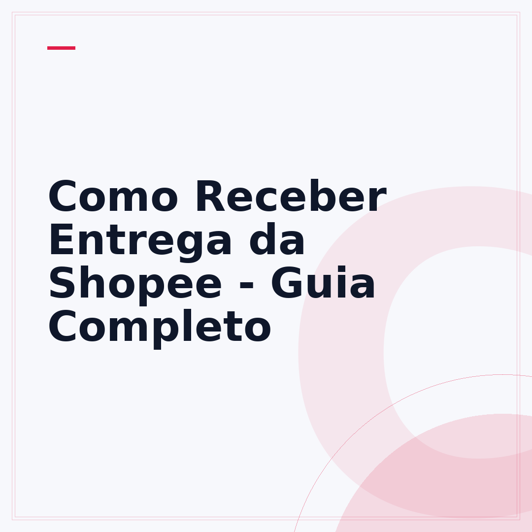 Como Receber Entrega da Shopee - Guia Completo