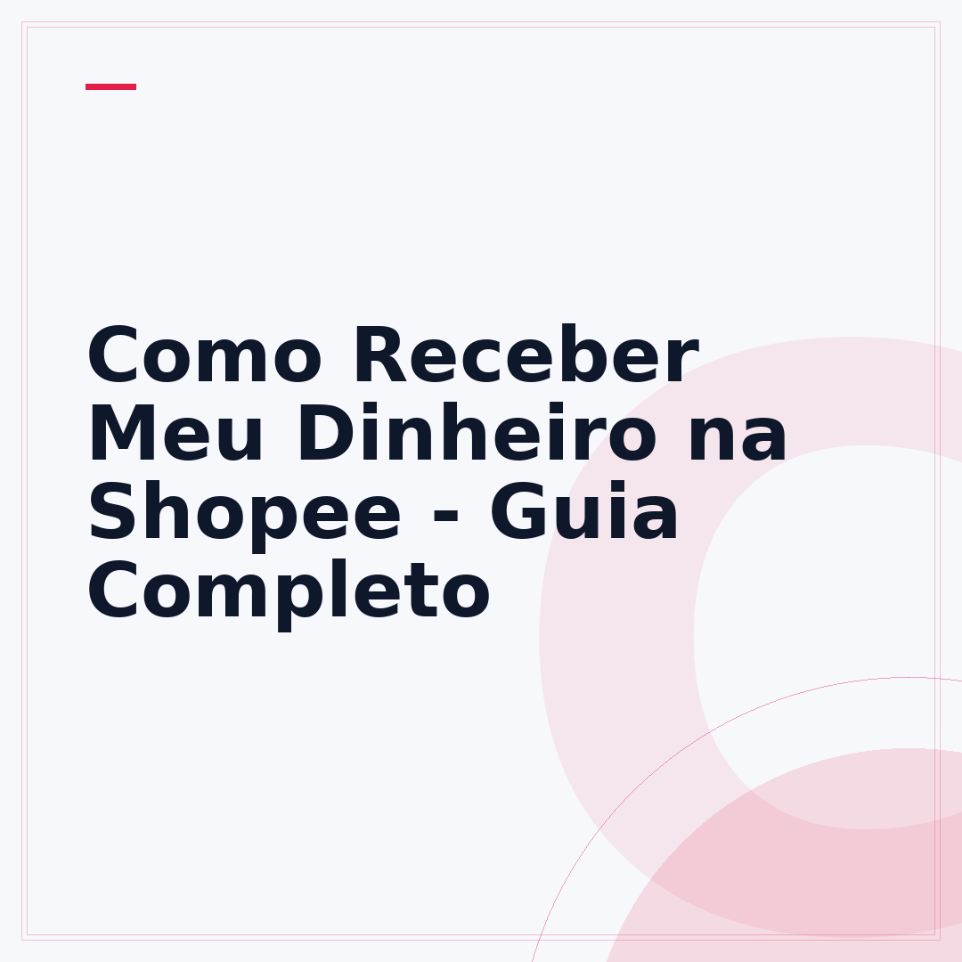 Como Receber Meu Dinheiro na Shopee - Guia Completo