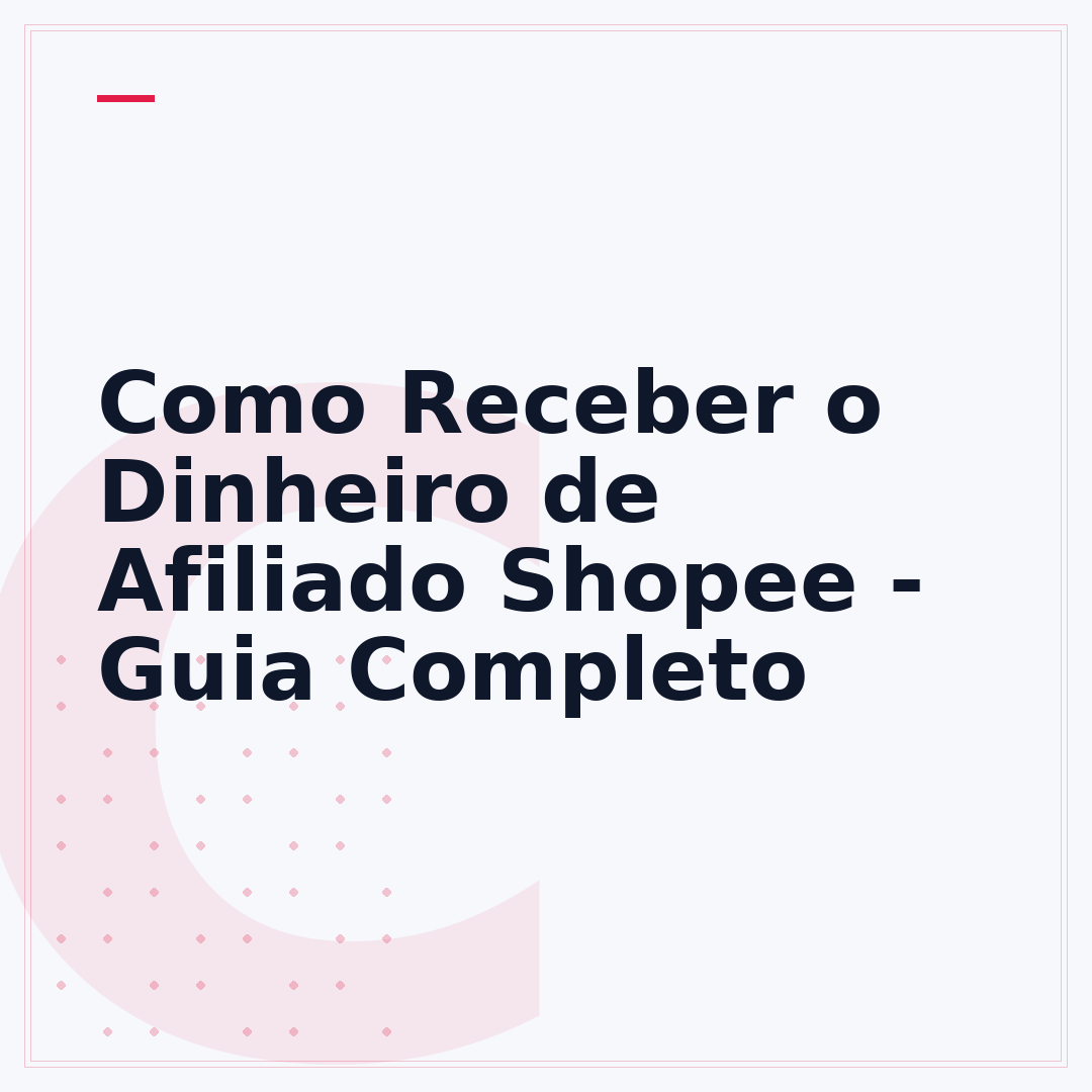 Como Receber o Dinheiro de Afiliado Shopee - Guia Completo