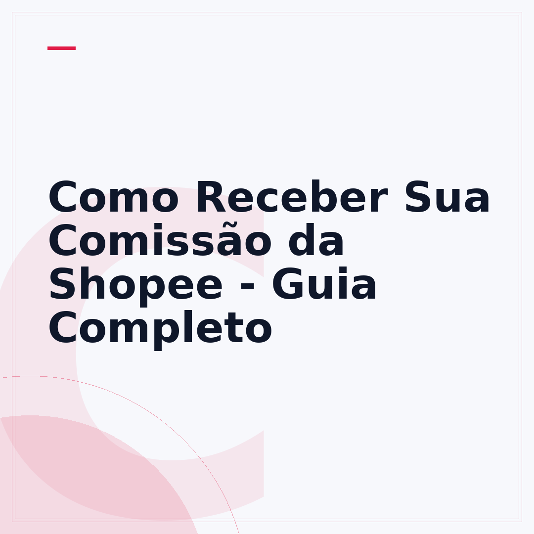 Como Receber Sua Comissão da Shopee - Guia Completo
