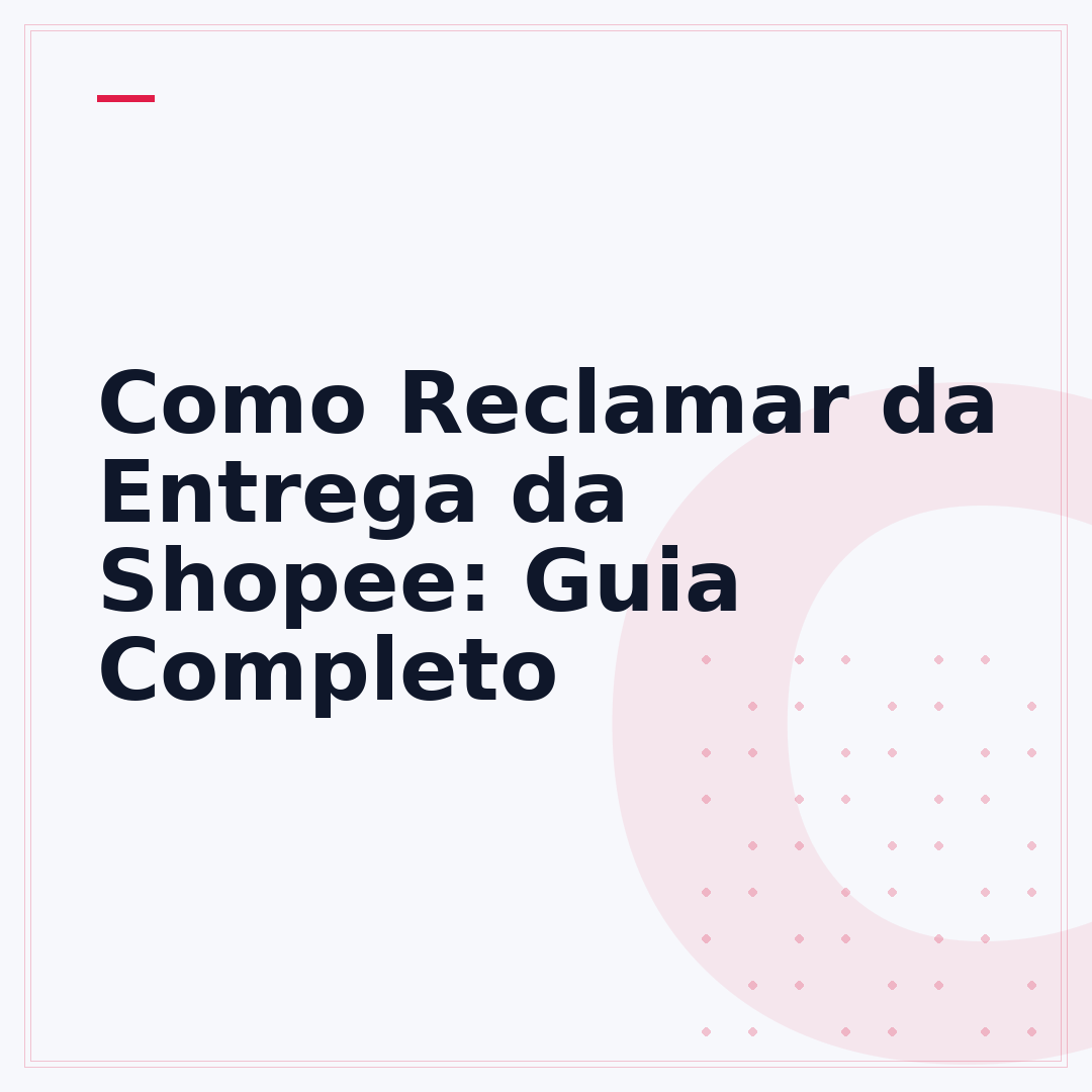 Como Reclamar da Entrega da Shopee: Guia Completo