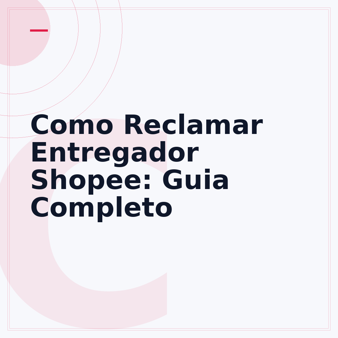 Como Reclamar Entregador Shopee: Guia Completo