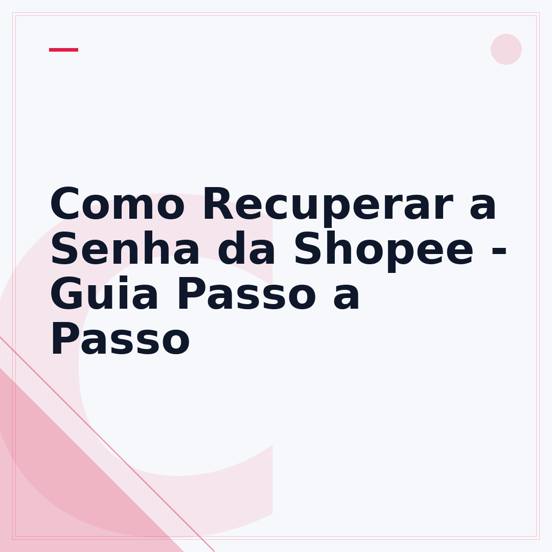 Como Recuperar a Senha da Shopee - Guia Passo a Passo