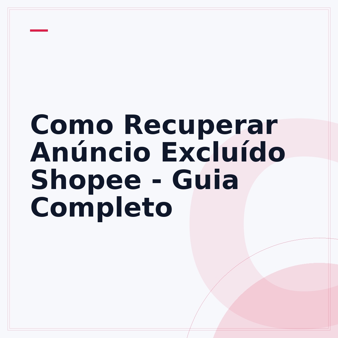 Como Recuperar Anúncio Excluído Shopee - Guia Completo