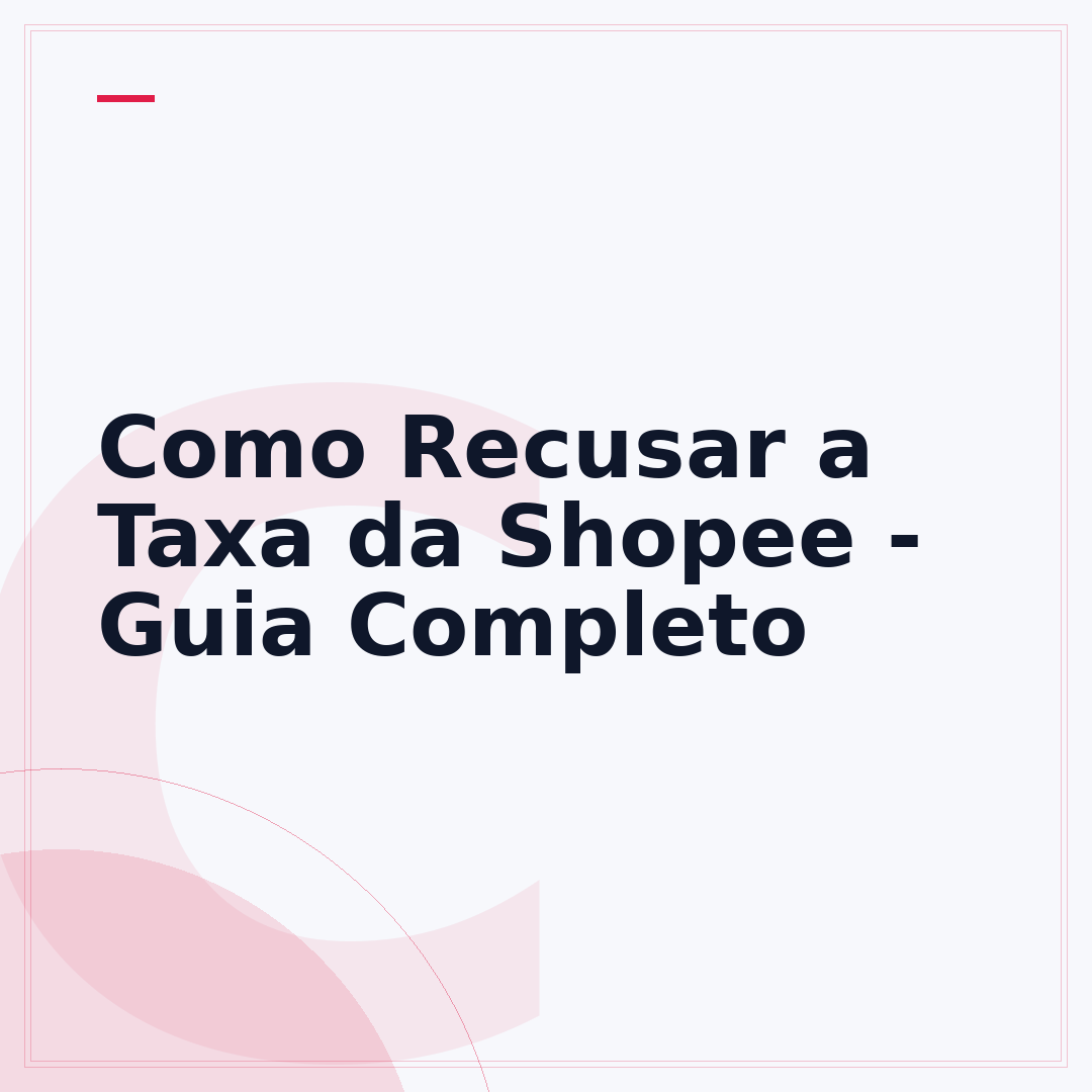 Como Recusar a Taxa da Shopee - Guia Completo