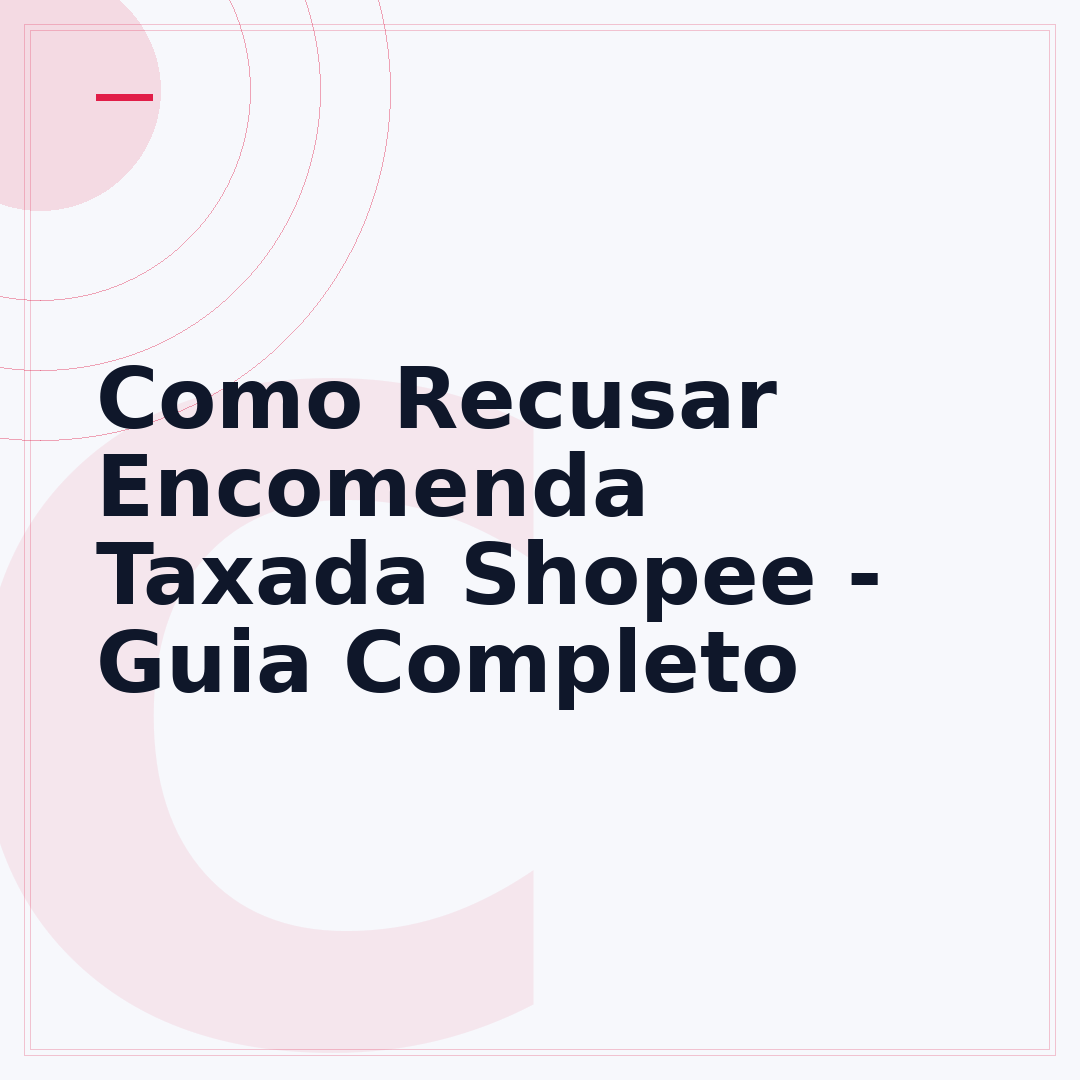 Como Recusar Encomenda Taxada Shopee - Guia Completo