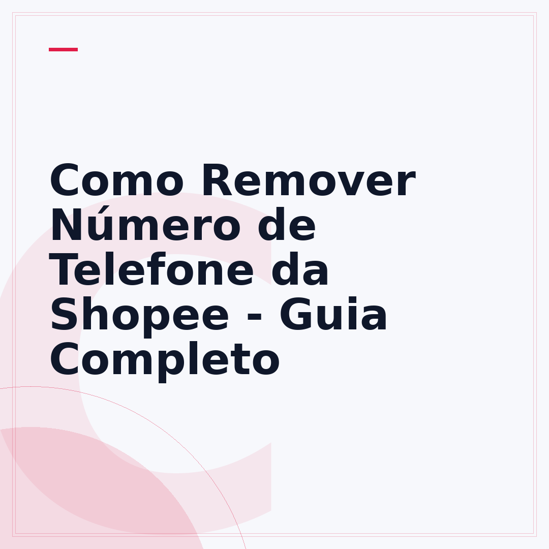 Como Remover Número de Telefone da Shopee - Guia Completo