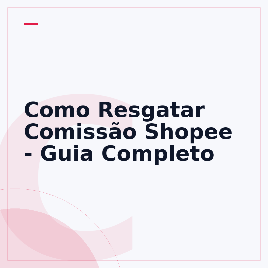 Como Resgatar Comissão Shopee - Guia Completo