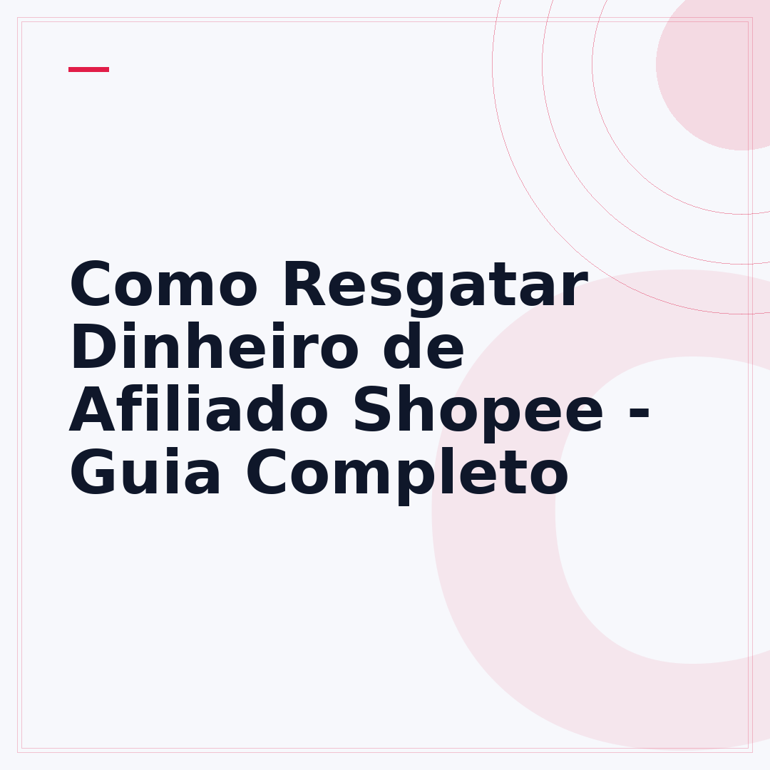 Como Resgatar Dinheiro de Afiliado Shopee - Guia Completo