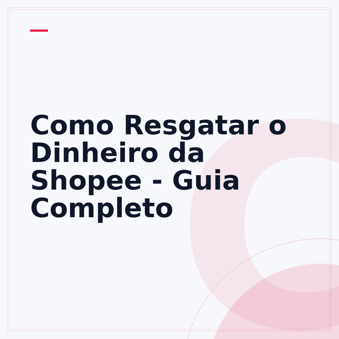 Como Resgatar o Dinheiro da Shopee - Guia Completo