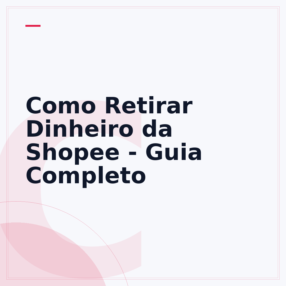 Como Retirar Dinheiro da Shopee - Guia Completo