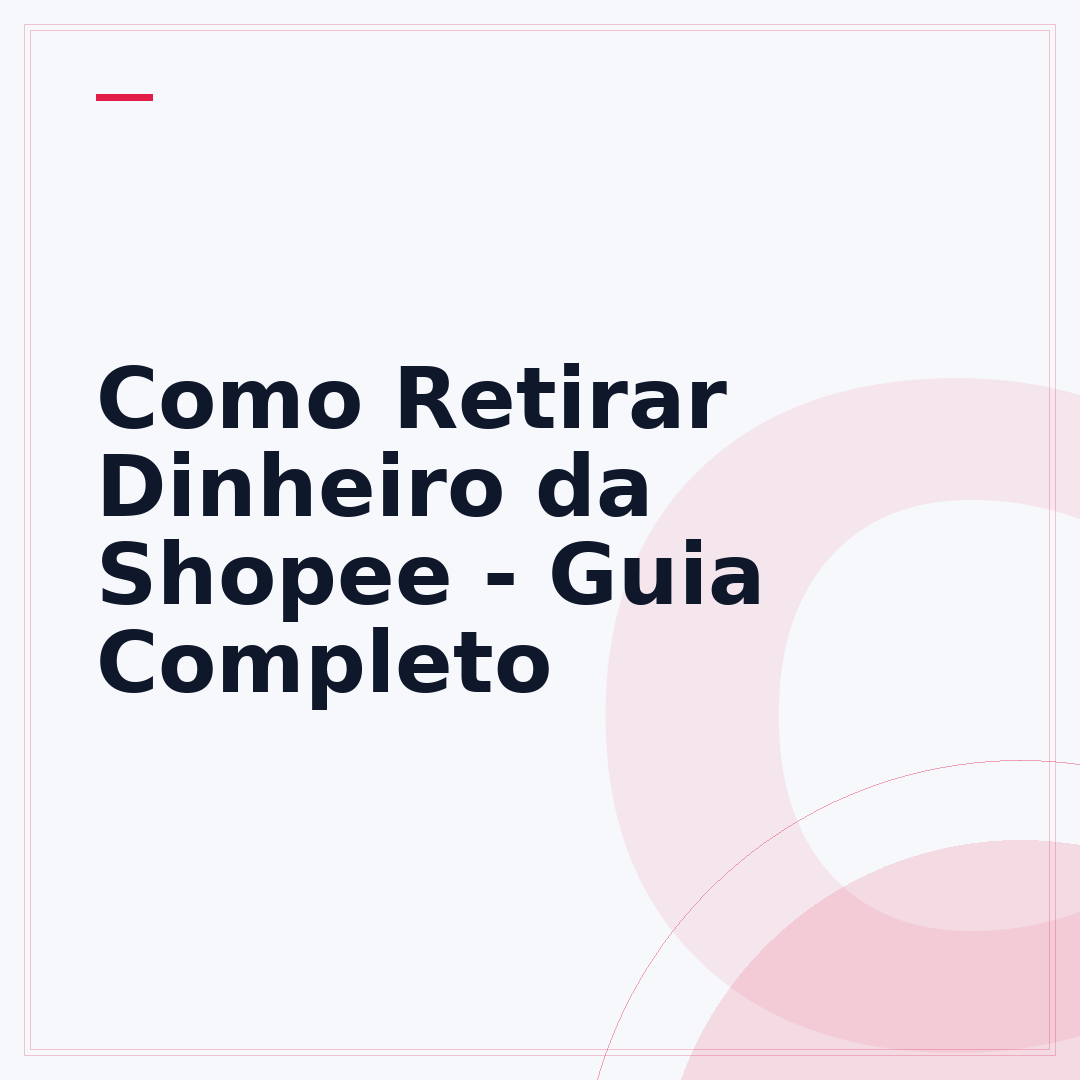Como Retirar Dinheiro da Shopee - Guia Completo
