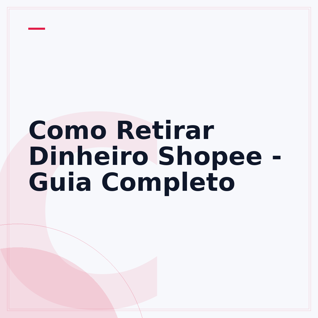 Como Retirar Dinheiro Shopee - Guia Completo