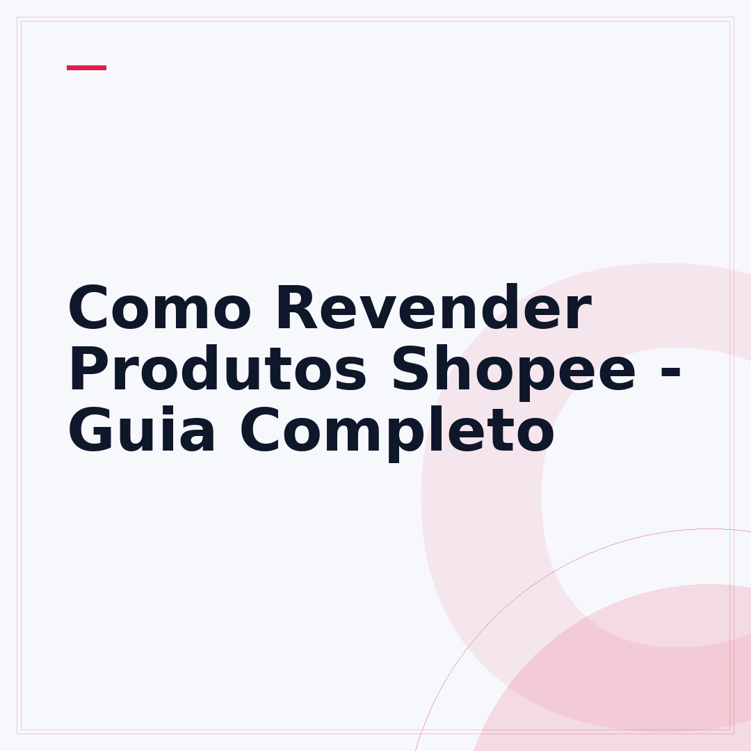 Como Revender Produtos Shopee - Guia Completo