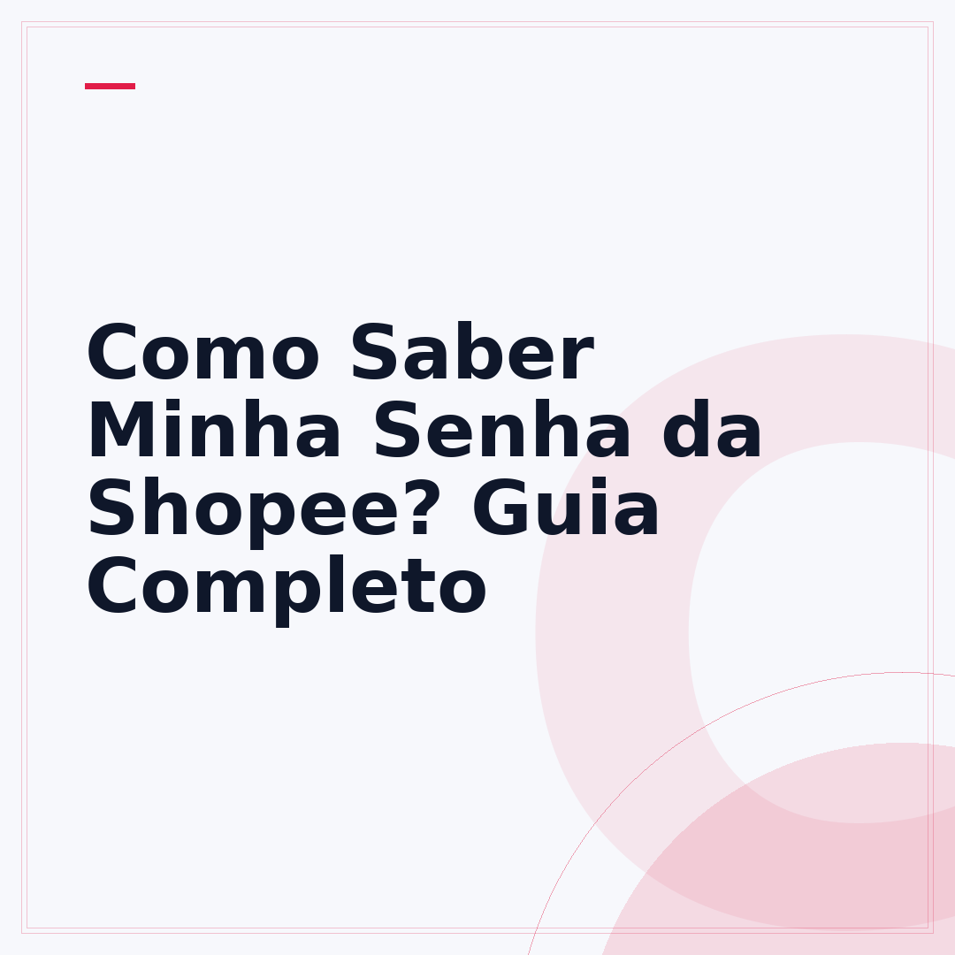 Como Saber Minha Senha da Shopee? Guia Completo