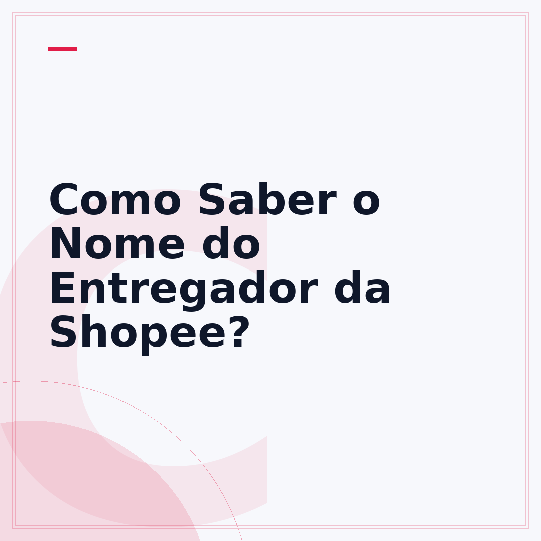 Como Saber o Nome do Entregador da Shopee?
