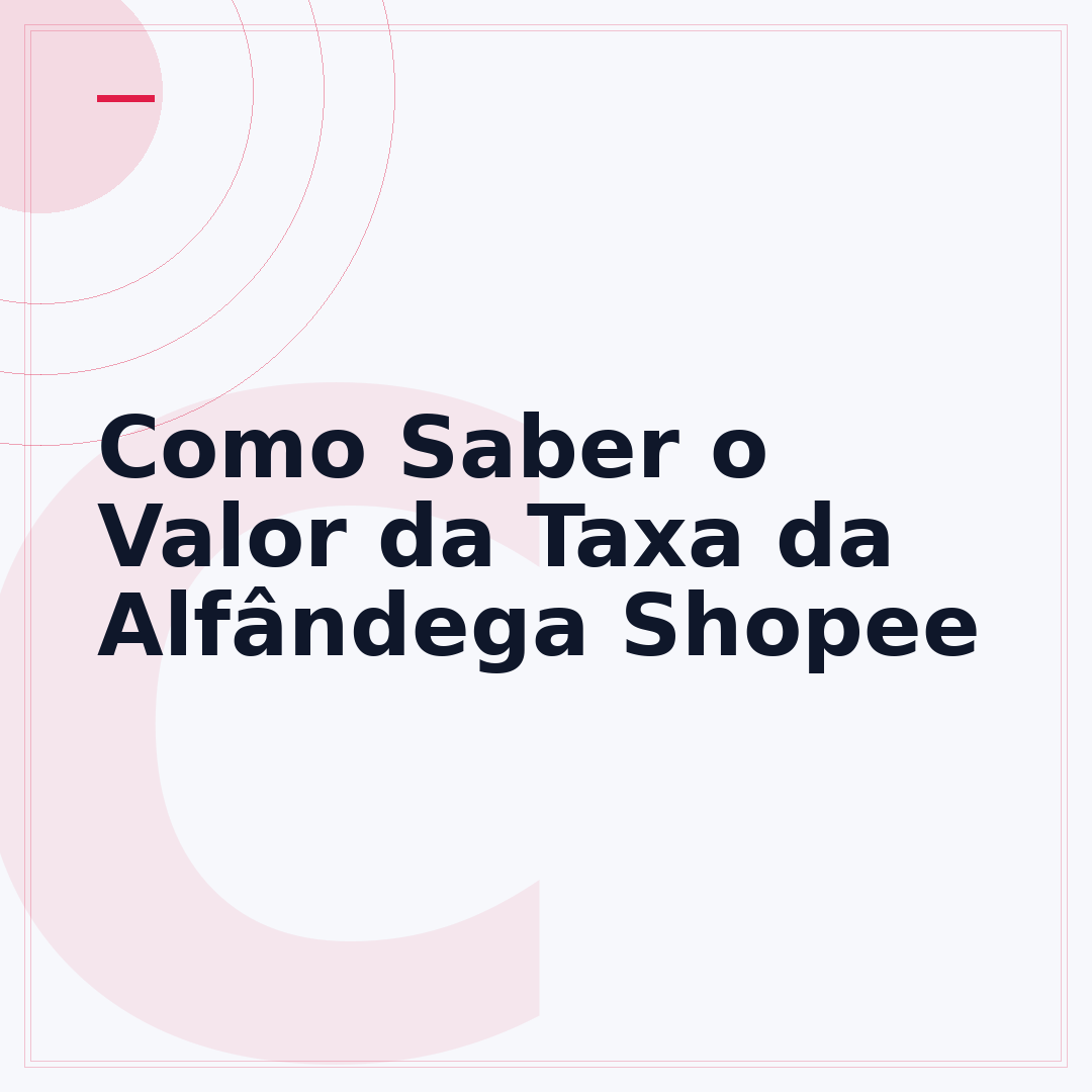 Como Saber o Valor da Taxa da Alfândega Shopee