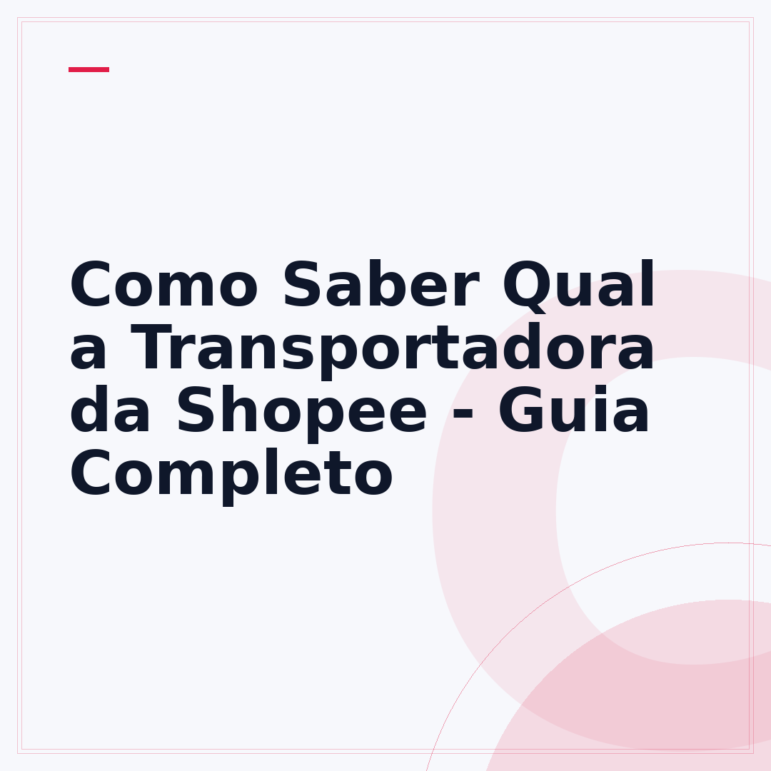 Como Saber Qual a Transportadora da Shopee - Guia Completo