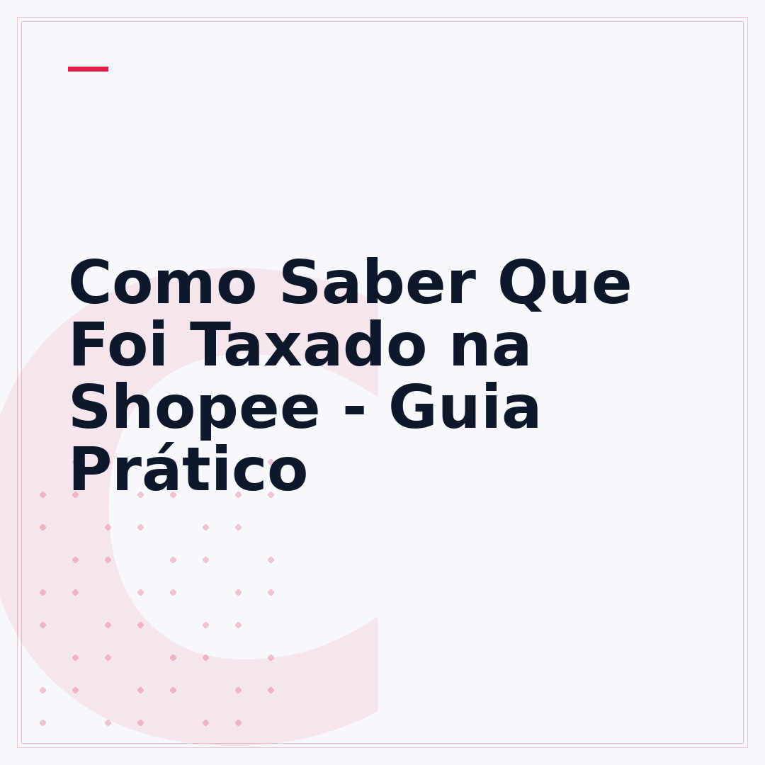 Como Saber Que Foi Taxado na Shopee - Guia Prático