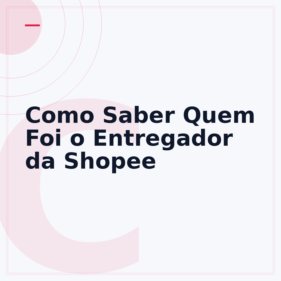 Como Saber Quem Foi o Entregador da Shopee