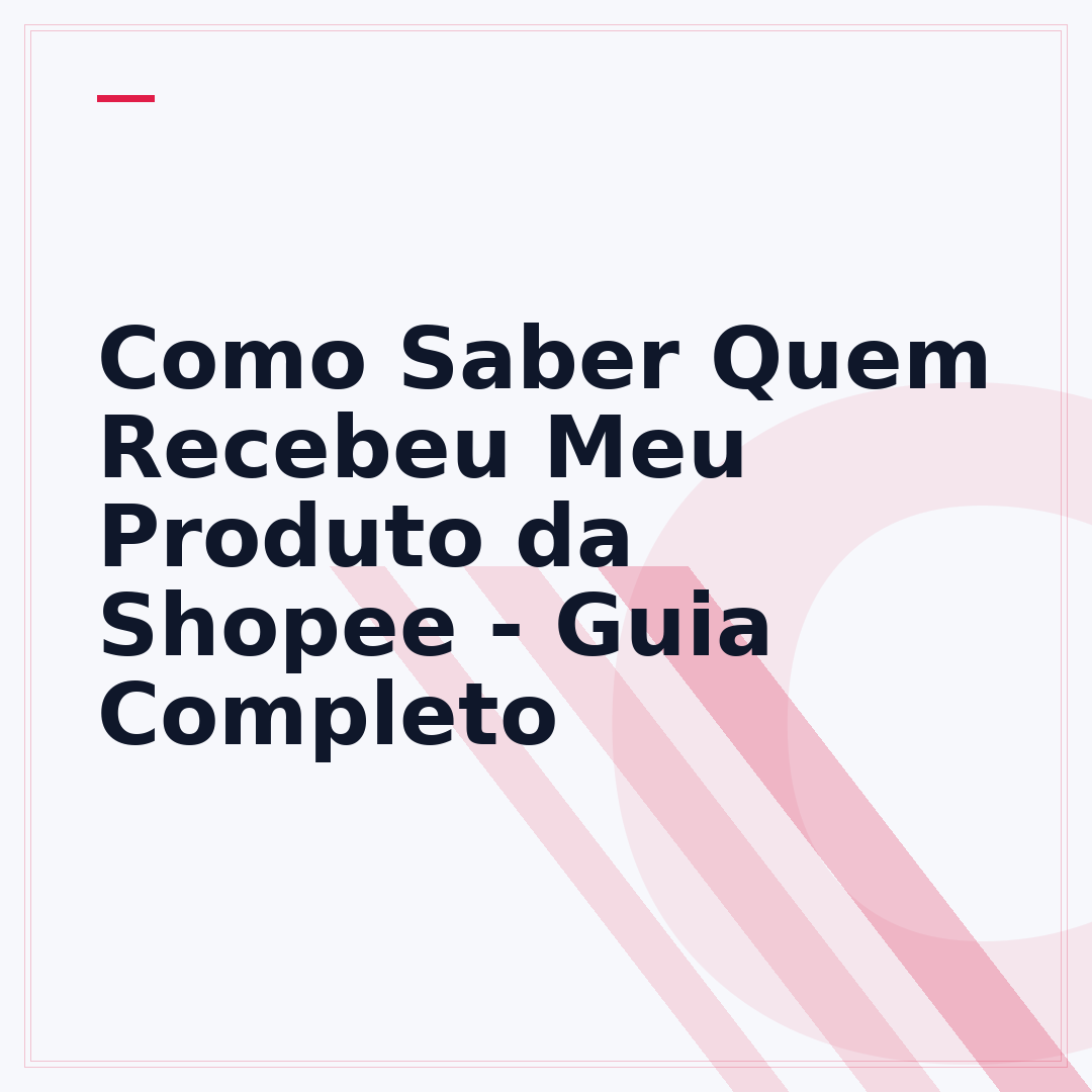 Como Saber Quem Recebeu Meu Produto da Shopee - Guia Completo