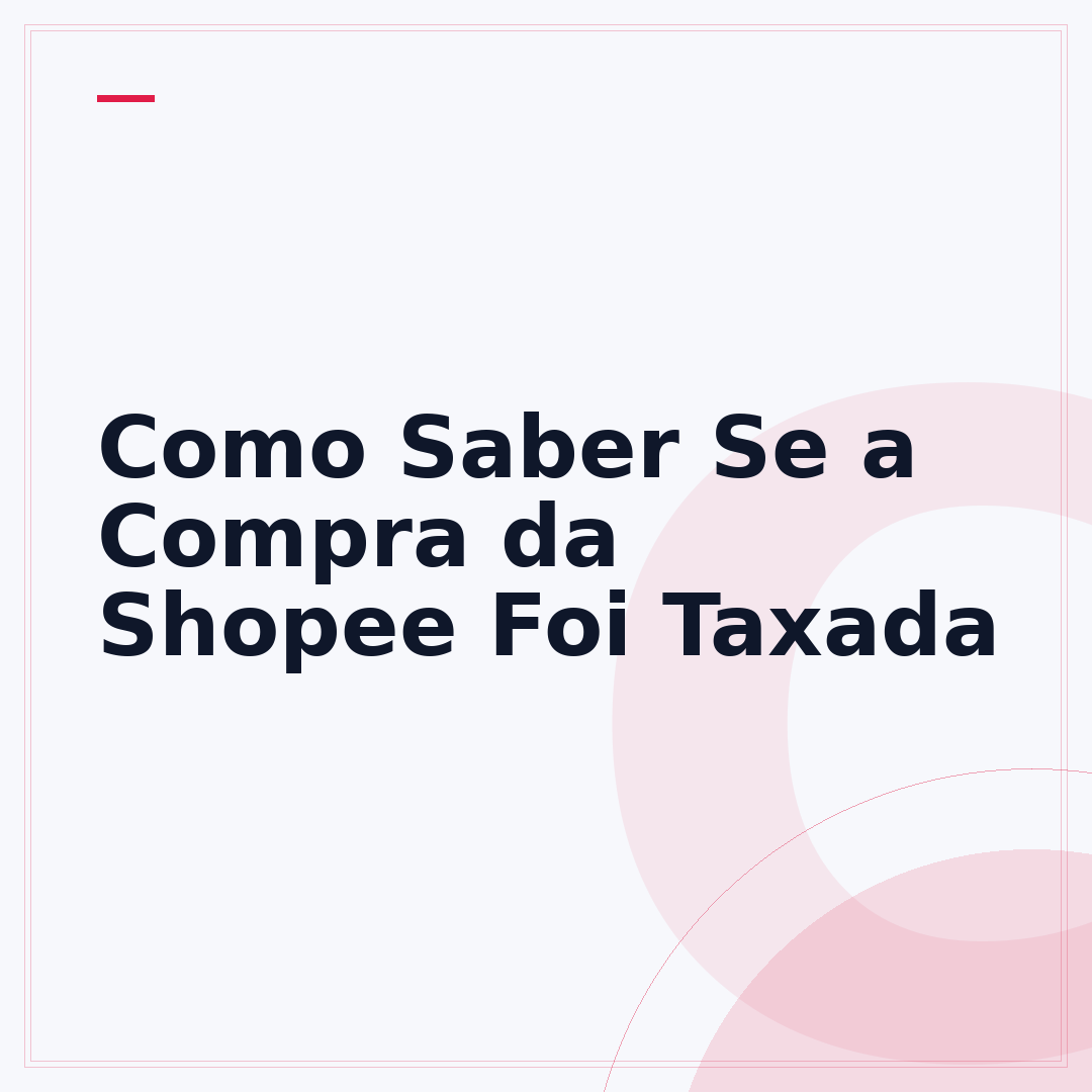 Como Saber Se a Compra da Shopee Foi Taxada