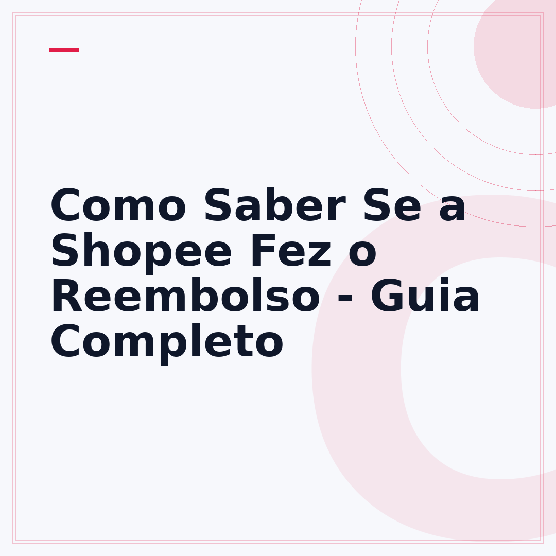 Como Saber Se a Shopee Fez o Reembolso - Guia Completo