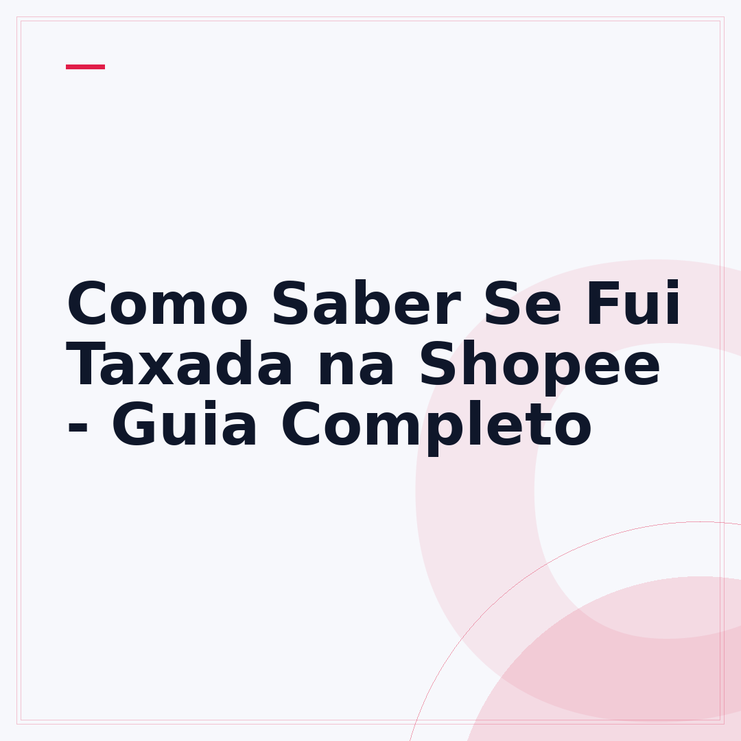 Como Saber Se Fui Taxada na Shopee - Guia Completo