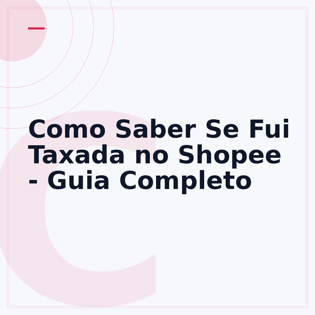Como Saber Se Fui Taxada no Shopee - Guia Completo
