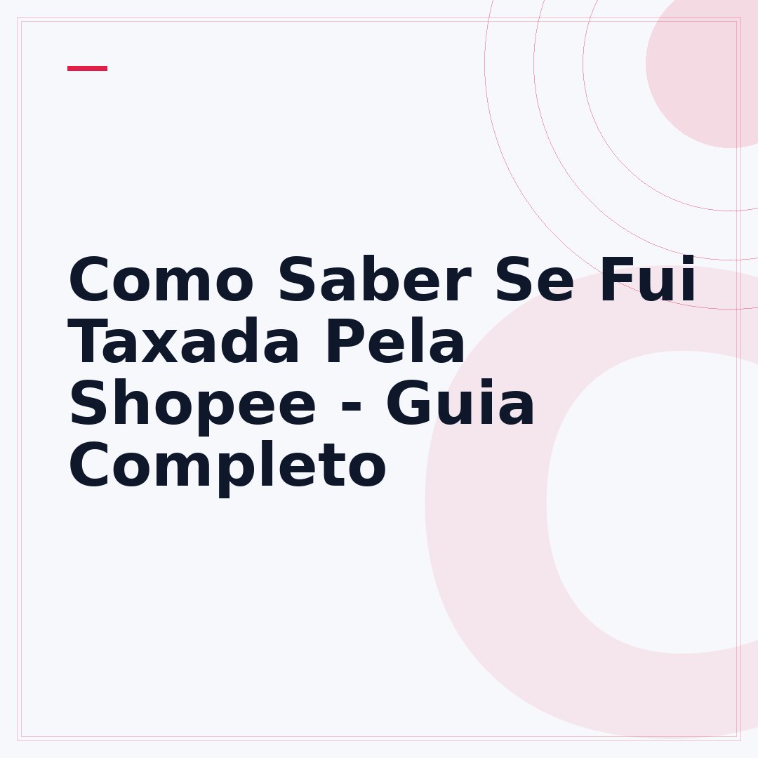 Como Saber Se Fui Taxada Pela Shopee - Guia Completo