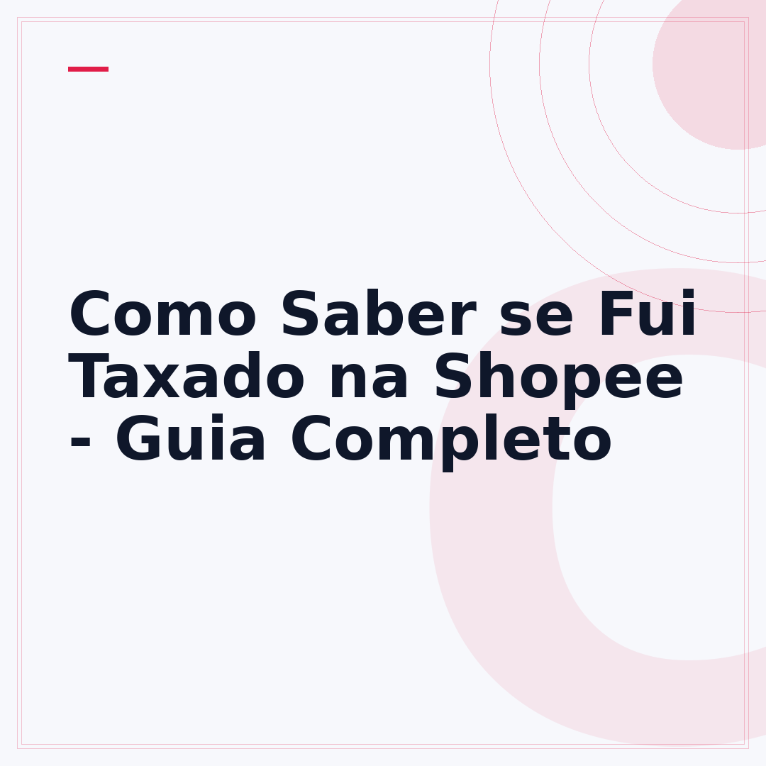 Como Saber se Fui Taxado na Shopee - Guia Completo