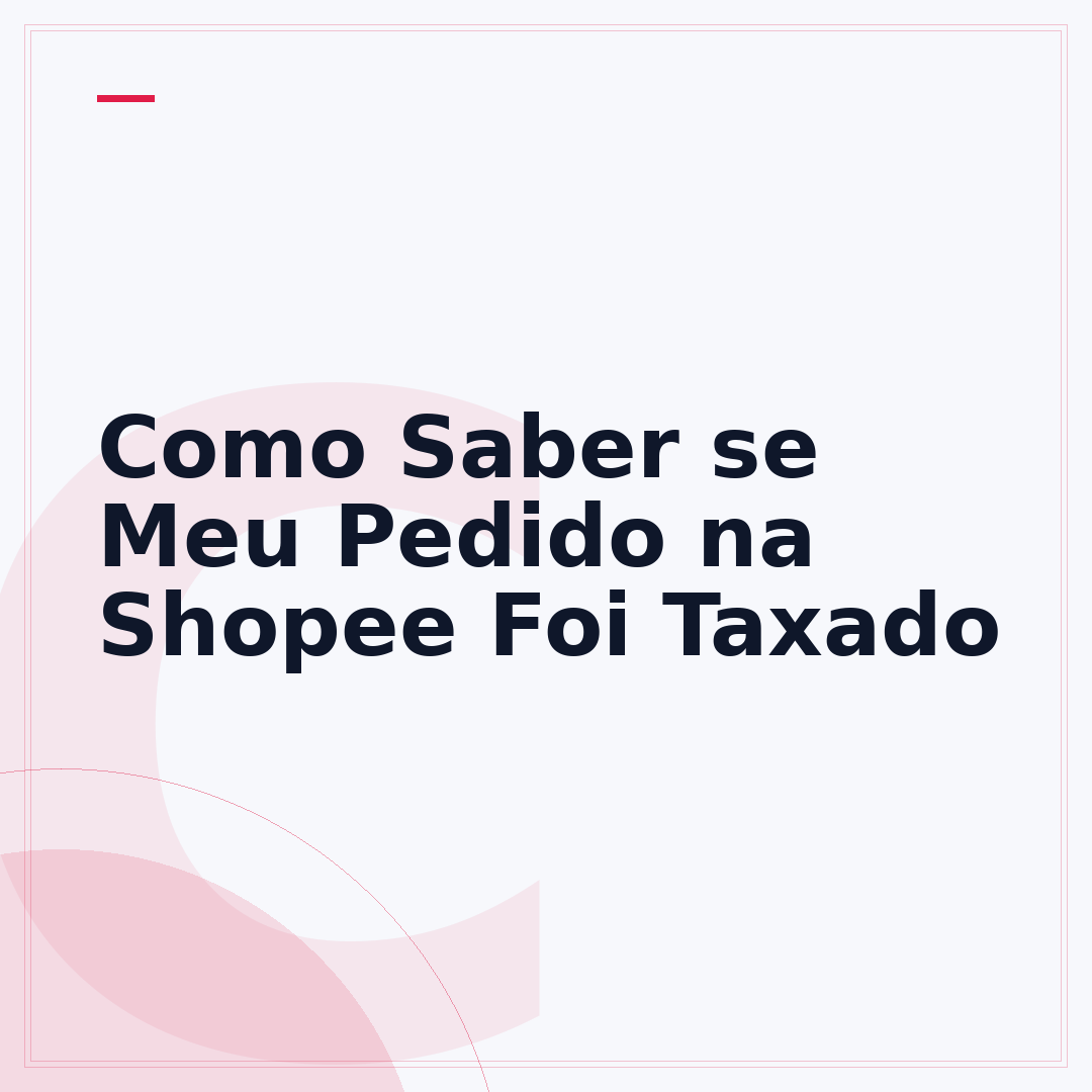 Como Saber se Meu Pedido na Shopee Foi Taxado