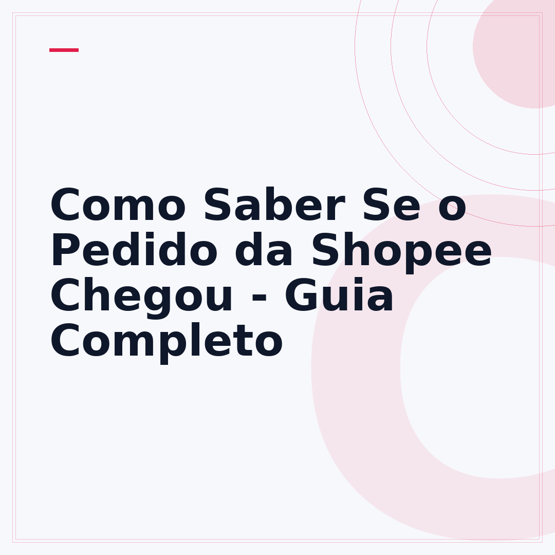 Como Saber Se o Pedido da Shopee Chegou - Guia Completo
