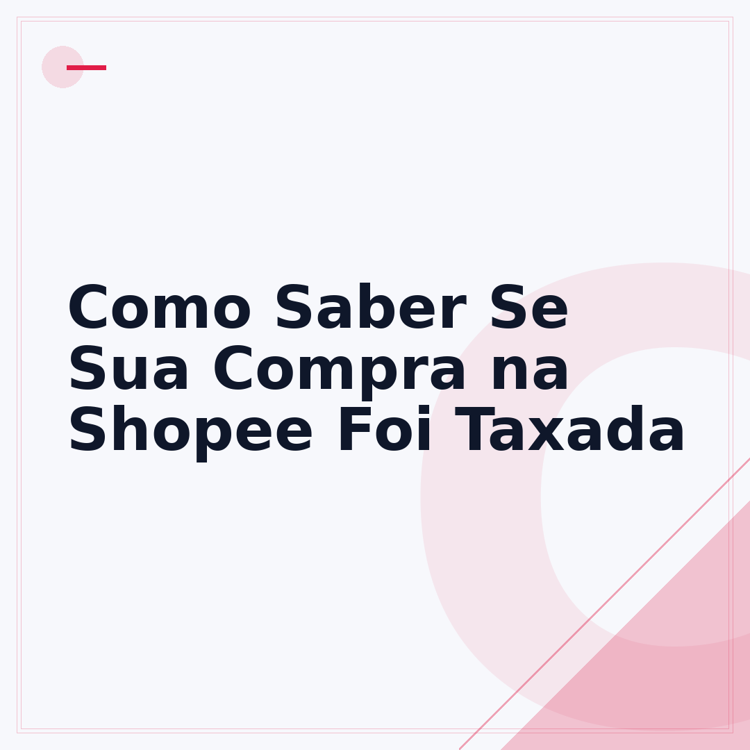 Como Saber Se Sua Compra na Shopee Foi Taxada