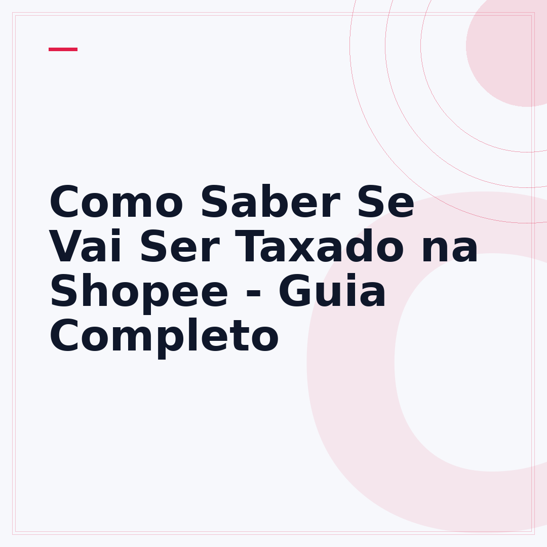 Como Saber Se Vai Ser Taxado na Shopee - Guia Completo