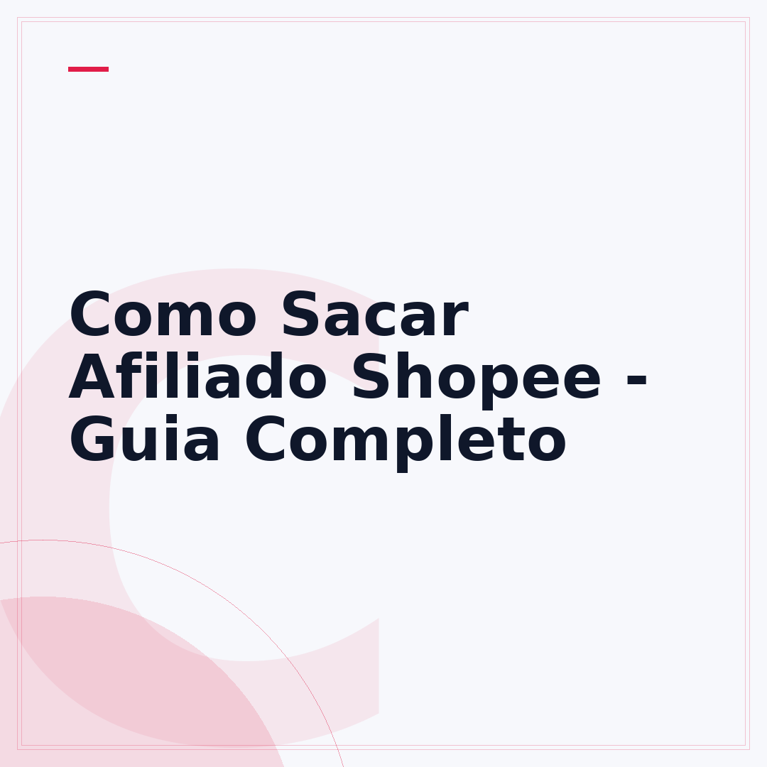 Como Sacar Afiliado Shopee - Guia Completo