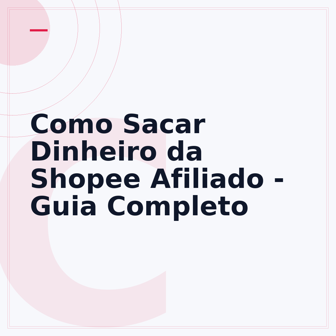 Como Sacar Dinheiro da Shopee Afiliado - Guia Completo