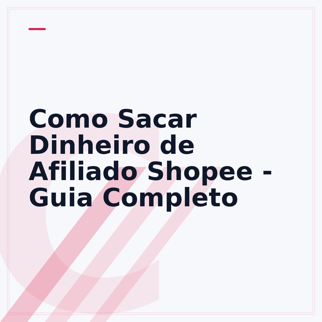 Como Sacar Dinheiro de Afiliado Shopee - Guia Completo