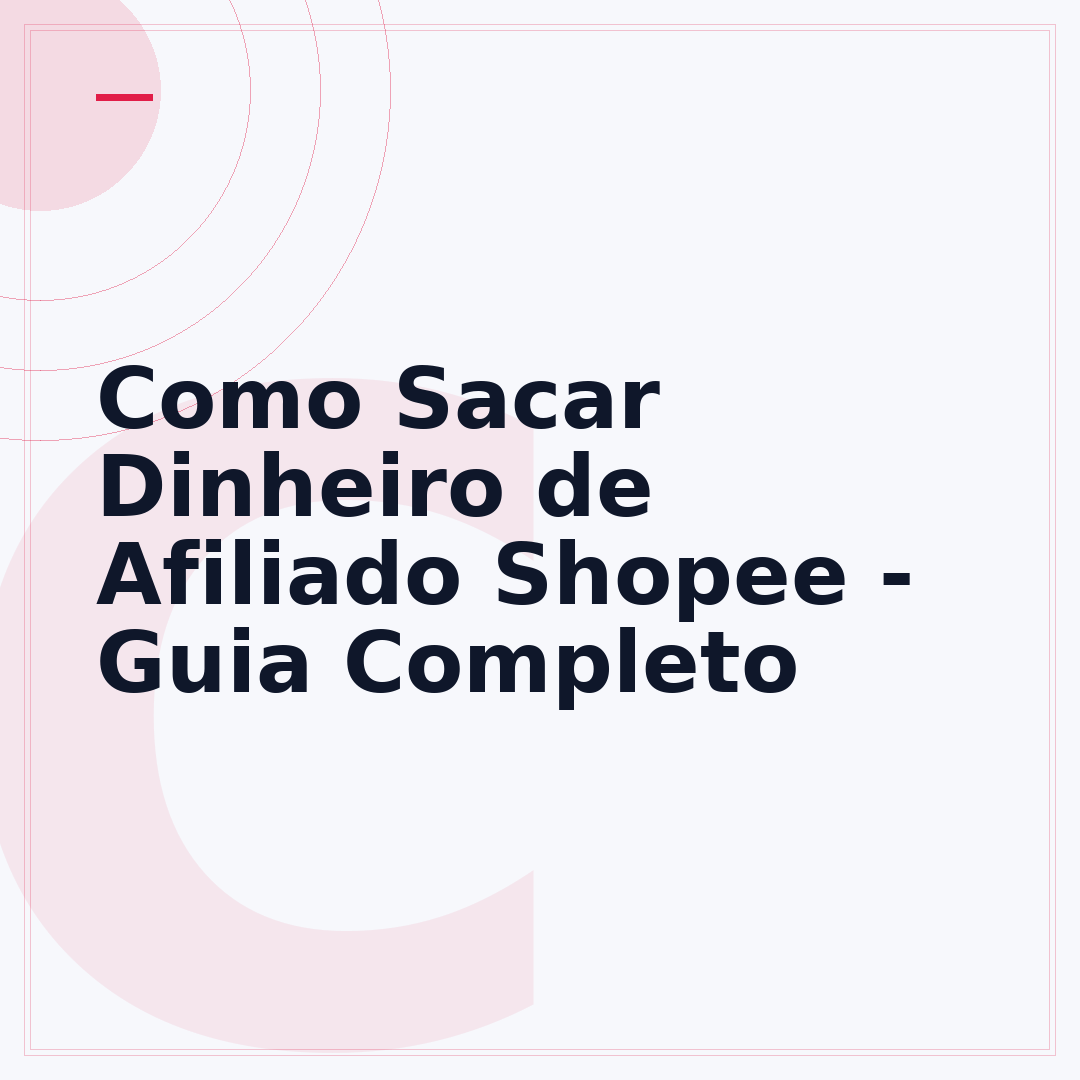 Como Sacar Dinheiro de Afiliado Shopee - Guia Completo